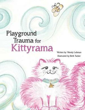Playground Trauma for Kittyrama: Does a bump in Kittyrama's day, make her not want to play? See how she deals with the stun, that interrupts a day of by Wendy Lehman