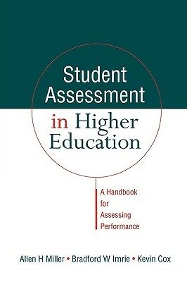 Student Assessment in Higher Education: A Handbook for Assessing Performance by Allen Miller, Kevin Cox, Bradford W. Imrie