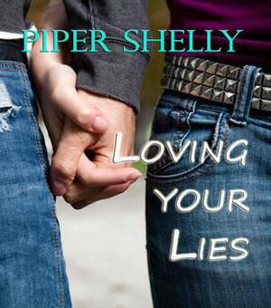 Loving Your Lies by Piper Shelly, Anna Katmore