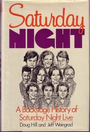 Saturday Night: A Backstage History of Saturday Night Live by Doug Hill, Jeff Weingrad