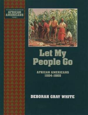Let My People Go: African Americans 1804-1860 by Deborah Gray White
