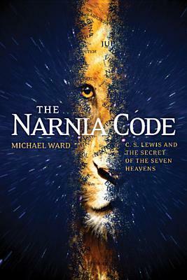The Narnia Code: C. S. Lewis and the Secret of the Seven Heavens by Michael Ward