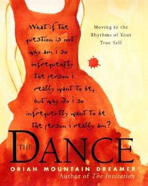 The Dance: Moving To the Rhythms of Your True Self by Oriah Mountain Dreamer