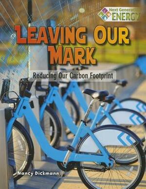 Leaving Our Mark: Reducing Our Carbon Footprint by Nancy Dickmann