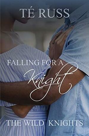 Falling for a Knight by Té Russ