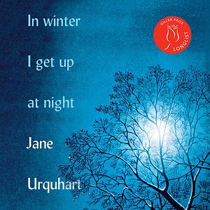 In Winter I Get Up at Night by Jane Urquhart