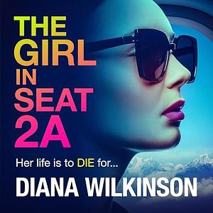 The Girl in Seat 2A by Diana Wilkinson