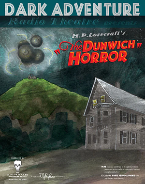 Dark Adventure Radio Theatre: The Dunwich Horror by The H.P. Lovecraft Historical Society, H.P. Lovecraft