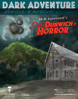 Dark Adventure Radio Theatre: The Dunwich Horror by H.P. Lovecraft, The H.P. Lovecraft Historical Society