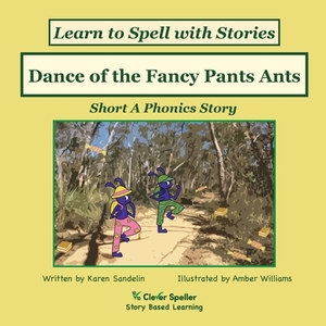 Dance of the Fancy Pants Ants: Short A Phonics Story by Karen Sandelin