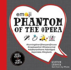 Emoji Phantom of the Opera: Epic Tales in Tiny Texts by Katherine Furman, Gaston Leroux, Chuck Gonzales