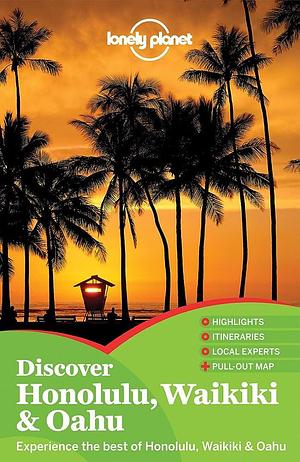 Discover Honolulu, Waikiki &amp; O'ahu by Sara Benson, Lonely Planet, Lisa Dunford
