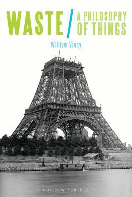 Waste: A Philosophy of Things by William Viney