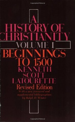 A History of Christianity Volume 1: Beginnings to 1500 by Kenneth Scott Latourette