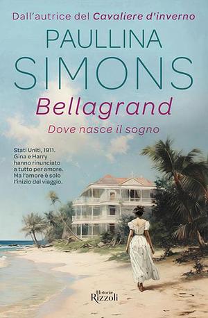 Bellagrand. Dove nasce il sogno by Paullina Simons