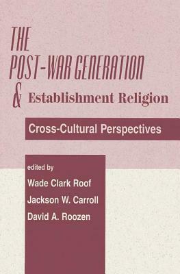 The Post-War Generation and the Establishment of Religion by David A. Roozen, Wade Clark Roof, Jackson W. Carroll