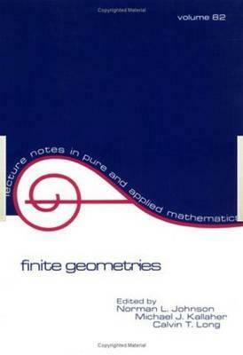 Finite Geometries: Proceedings of a Conference in Honor of T.G. Ostrom by Michael J. Kallaher, Norman L. Johnson, Calvin T. Long