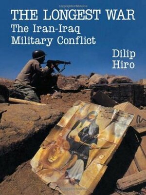 The Longest War: Iran-Iraq Military Conflict by Dilip Hiro