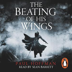 The Beating of His Wings by Paul Hoffman