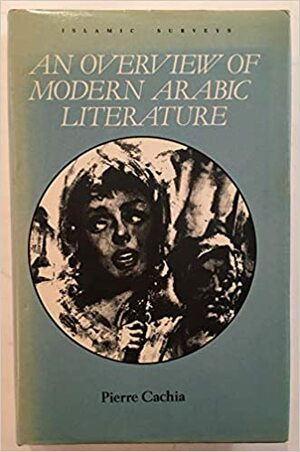 Arabic Literature - An Overview by Pierre Cachia