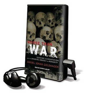 Worse Than War: Genocide, Eliminationism, and the Ongoing Assault on Humanity by Daniel Jonah Goldhagen