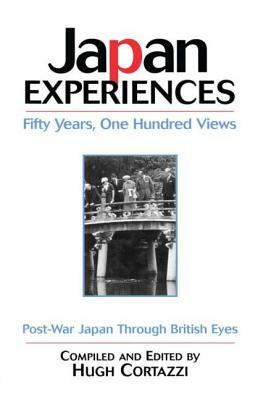 Japan Experiences - Fifty Years, One Hundred Views: Post-War Japan Through British Eyes by Hugh Cortazzi