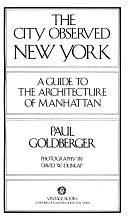 The City Observed, New York: A Guide to the Architecture of Manhattan by Paul Goldberger