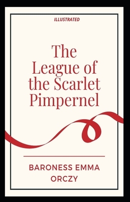 The League of the Scarlet Pimpernel Illustrated by Baroness Orczy