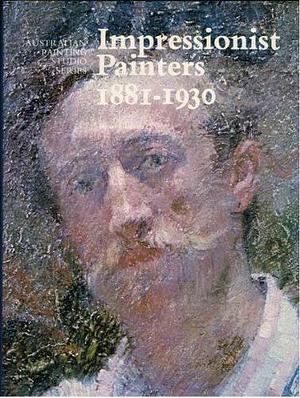 Impressionist painters, 1881-1930 (Australian painting studio series)  by James Gleeson