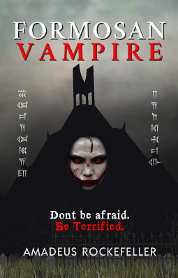 Formosan Vampire: Don’t Be Afraid. Be Terrified. (From the chronicles of Seth Ardelean the Cro-Magnon Vampire). by Amadeus Rockefeller