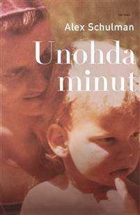 Unohda minut by Alex Schulman