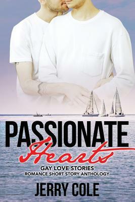 Passionate Hearts: Gay Love Stories by Jerry Cole