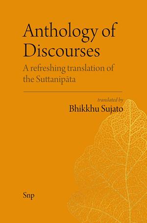 Anthology of Discourses: A refreshing translation of the Suttanipāta by Bhikkhu Sujato