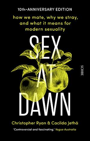 Sex at Dawn: How We Mate, Why We Stray, and What It Means for Modern Sexuality by Cacilda Jethá, Christopher Ryan