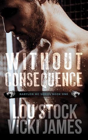 Without Consequence by Victoria L. James, L.J. Stock