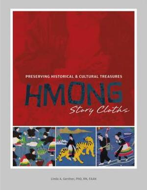 Hmong Story Cloths: Preserving Historical & Cultural Treasures by Linda Gerdner