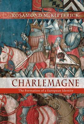 Charlemagne: The Formation of a European Identity by Rosamond McKitterick