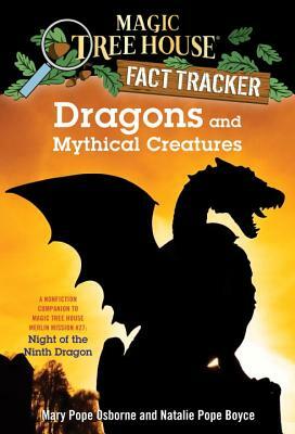 Dragons and Mythical Creatures: A Nonfiction Companion to Magic Tree House Merlin Mission #27: Night of the Ninth Dragon by Natalie Pope Boyce, Mary Pope Osborne