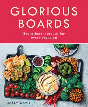 Glorious Boards: Sensational Spreads for Every Occasion by Jassy Davis