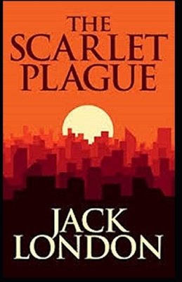 The Scarlet Plague Illustrated by Jack London