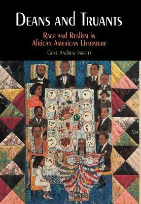 Deans and Truants: Race and Realism in African American Literature by Gene Andrew Jarrett