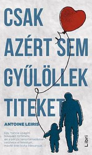 Csak ​azért sem gyűlöllek titeket by Antoine Leiris