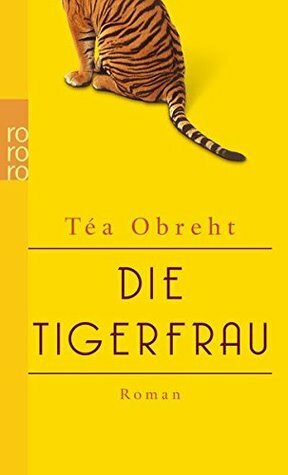 Die Tigerfrau by Téa Obreht
