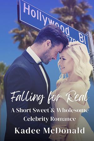 Falling for Real: A Short, Sweet and Wholesome Celebrity Romance by Kadee McDonald