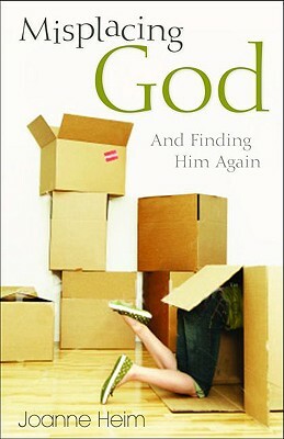 Misplacing God: And Finding Him Again by Joanne Heim