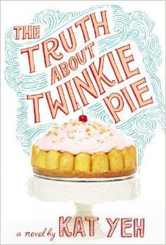 The Truth About Twinkie Pie by Kat Yeh