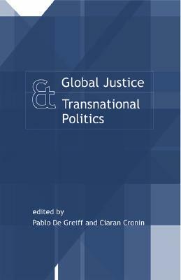 Global Justice and Transnational Politics by Ciaran P. Cronin, Pablo de Greiff