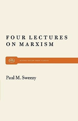 Four Lectures on Marxism by Paul M. Sweezy