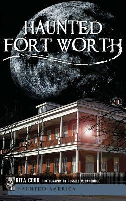 Haunted Fort Worth by Rita Cook