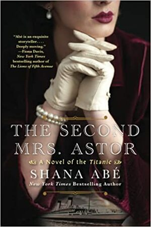 The Second Mrs. Astor by Shana Abe, Shana Abe